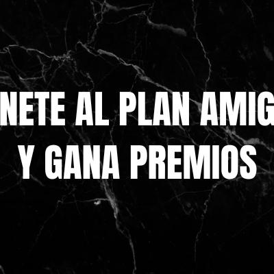 ¡Únete al Plan Amigo y gana premios increíbles!